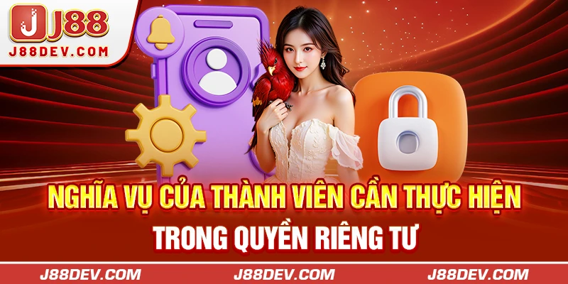 Nghĩa vụ của thành viên cần thực hiện trong quyền riêng tư