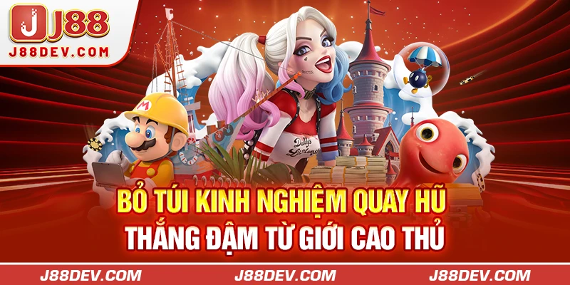 Bỏ túi kinh nghiệm quay hũ thắng đậm từ giới cao thủ