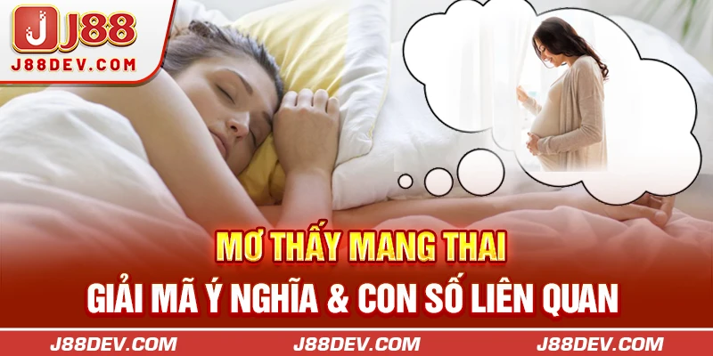 Mơ Thấy Mang Thai | Giải Mã Ý Nghĩa & Con Số Liên Quan 