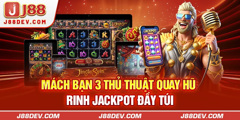 Mách bạn 3 thủ thuật quay hũ rinh Jackpot đầy túi